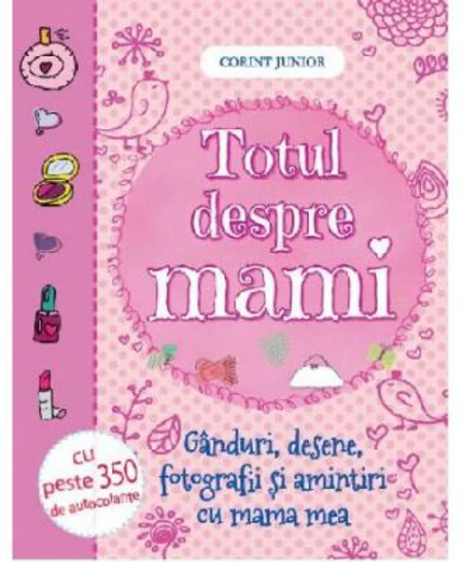 Totul despre mami. (Ganduri, desene, fotografii si amintiri cu mama mea)