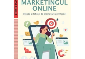 Marketingul online. Metode si tehnici de promovare pe internet - Anca Popescu