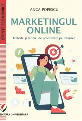Marketingul online. Metode si tehnici de promovare pe internet - Anca Popescu