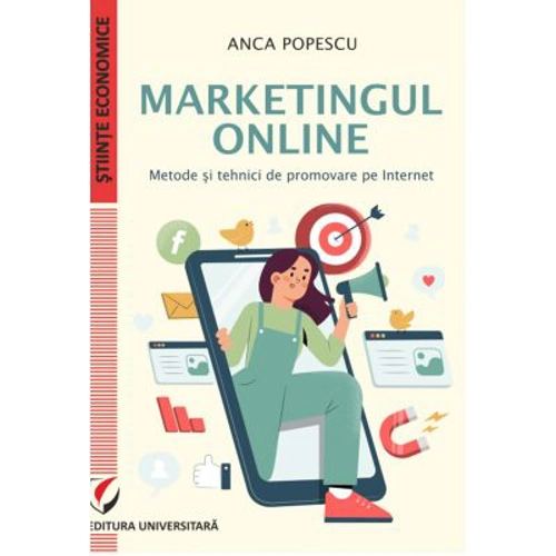 Marketingul online. Metode si tehnici de promovare pe internet - Anca Popescu