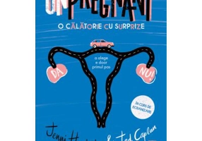 Unpregnant - O calatorie cu surprize - Jenni Hendrinks, Ted Caplan