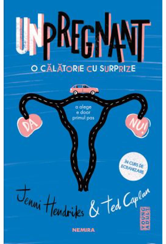 Unpregnant - O calatorie cu surprize - Jenni Hendrinks, Ted Caplan