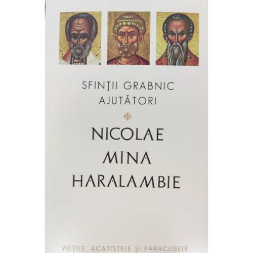 Sfintii grabnic ajutatori. Nicolae, Mina si Haralambie
