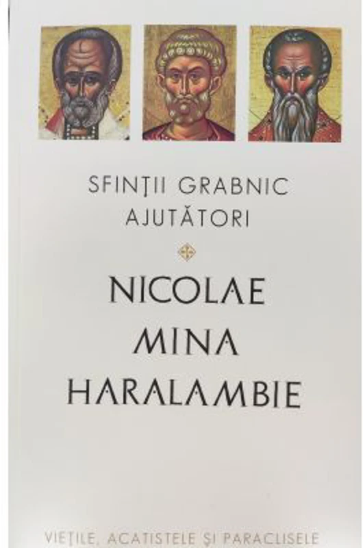 Sfintii grabnic ajutatori. Nicolae, Mina si Haralambie