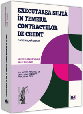 Executarea silita in temeiul contractelor de credit. Practica judiciara comentata - George Alexandru Lazar, Victor Penteleev