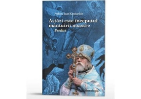 Astazi este inceputul mantuirii noastre. Predici - Arhim. Ioan Krestiankin