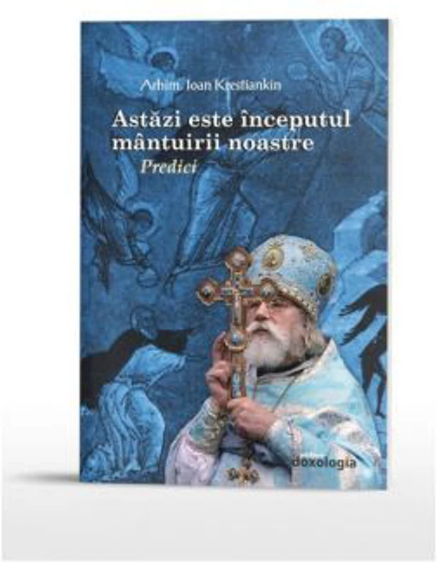 Astazi este inceputul mantuirii noastre. Predici - Arhim. Ioan Krestiankin