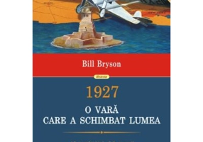 1927. O vara care a schimbat lumea - Bill Bryson