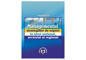 Managementul strategiilor de export la nivel national, sectorial si regional - Costin Lianu
