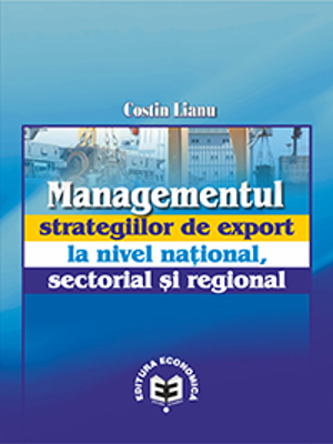 Managementul strategiilor de export la nivel national, sectorial si regional - Costin Lianu