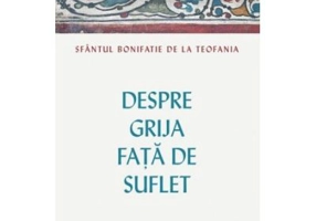 Despre grija fata de suflet - Cuviosul Bonifatie de la Teofania
