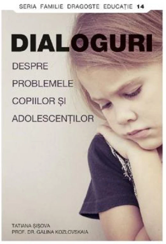 Dialoguri despre problemele copiilor si adolescentilor - Tatiana Sisova, Galina Kozlovskaia