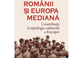 Romanii si Europa mediana. Contributii la tipologia culturala a Europei - Ovidiu Pecican
