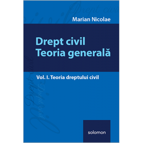 Drept civil. Teoria generala, volumul 1. Teoria dreptului civil