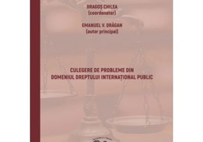 Culegere de probleme din domeniul dreptului international public - Dragos Chilea, Emanuel V. Dragan