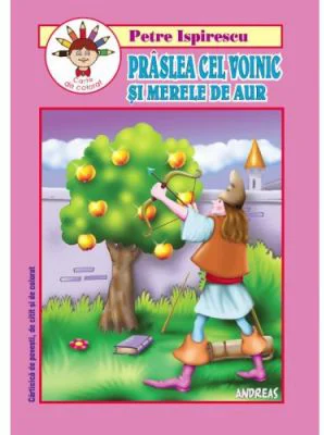 Praslea cel Voinic si merele de aur. Carticica de povesti, de citit si colorat