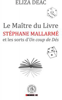 Le Maitre du Livre: Stephane Mallarme et les sorts d’Un coup de Des - Eliza Deac
