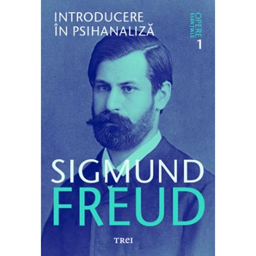 Introducere in psihanaliza. Opere Esentiale, volumul 1 - Sigmund Freud