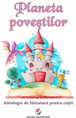 Planeta povestilor. Antologie de literatura pentru copii