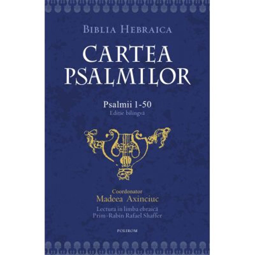 Cartea psalmilor. Psalmii 1-50. Editie bilingva - Madeea Axinciuc