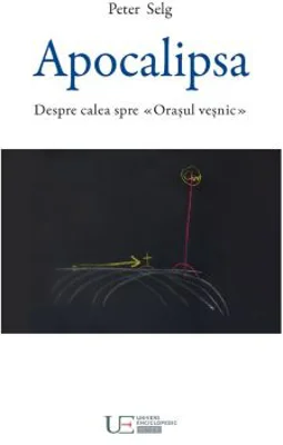 Apocalipsa. Despre calea spre Orasul vesnic - Peter Selg