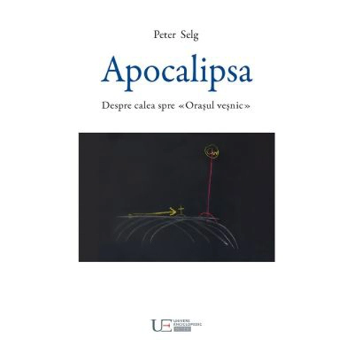 Apocalipsa. Despre calea spre Orasul vesnic - Peter Selg