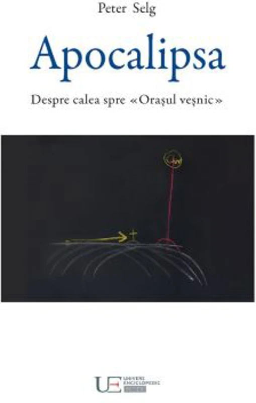 Apocalipsa. Despre calea spre Orasul vesnic - Peter Selg