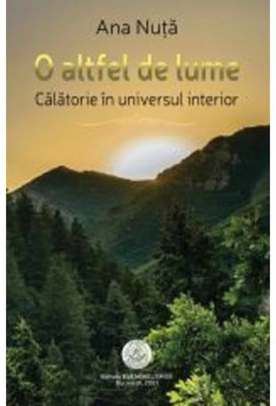 O altfel de lume. Calatorie in universul interior - Ana Nuta