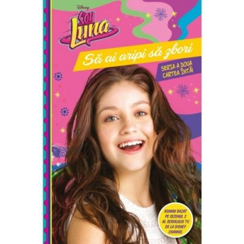 Soy Luna. Sa ai aripi sa zbori. Seria a doua. Vol. 1