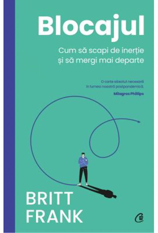 Blocajul. Cum sa scapi de inertie si sa mergi mai departe - Britt Frank
