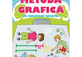 Metoda grafica pe intelesul tuturor pentru clasele 3-4