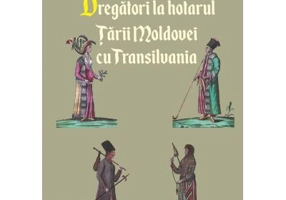 Dregatori la hotarul Tarii Moldovei cu Transilvania - Alexandru‑Daniel Piticari