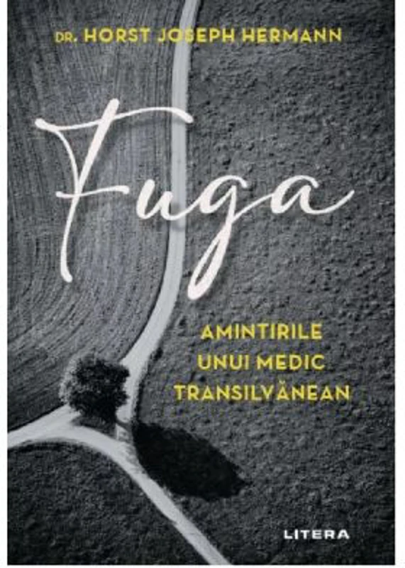 Fuga. Amintirile unui medic transilvanean - Dr. Horst Joseph Hermann