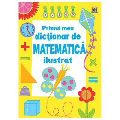 Primul meu dictionar de matematica ilustrat - Kirsteen Rogers