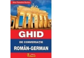 GHID DE CONVERSATIE ROMAN - GERMAN - Alina Florentina Boutiuc