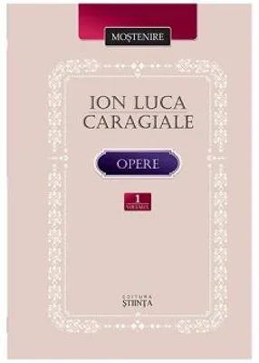 Opere. Volumul 1 - Ion Luca Caragiale
