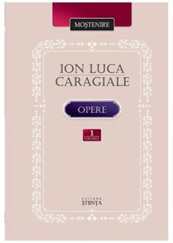 Opere. Volumul 1 - Ion Luca Caragiale﻿