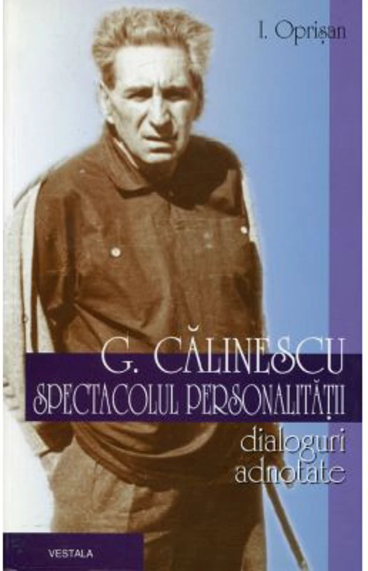 George Calinescu. Spectacolul personalitatii - I. Oprisan