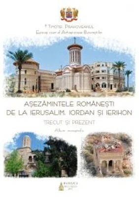 Asezamintele romanesti de la Ierusalim, Iordan si Ierihon - trecut si prezent. Album monografic (album)