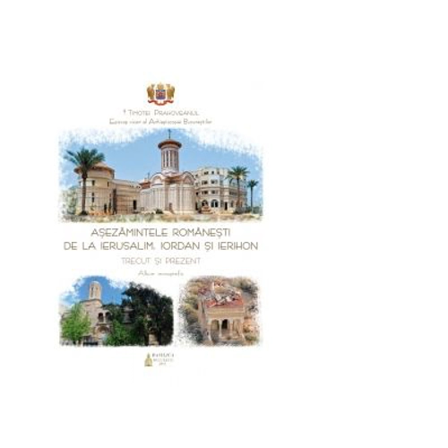 Asezamintele romanesti de la Ierusalim, Iordan si Ierihon - trecut si prezent. Album monografic (album)