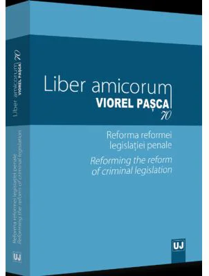 Liber amicorum Viorel Pasca 70. Reforma reformei legislatiei penale - Lucian Bercea