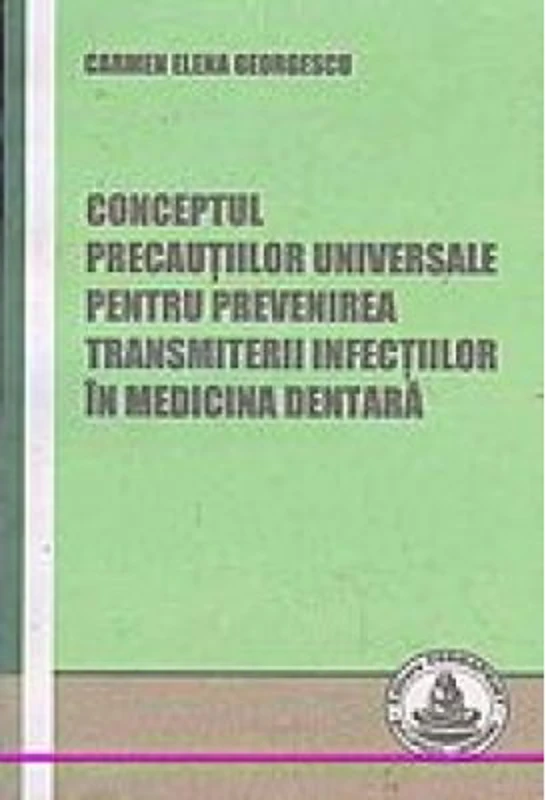 Conceptul precautiilor universale pentru prevenirea transmiterii infectiilor in medicina dentara - Carmen Georgescu