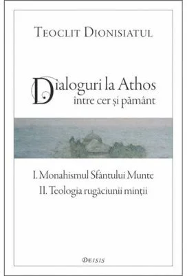 Dialoguri la Athos. Intre cer si pamant - Teoclit Dionisiatul