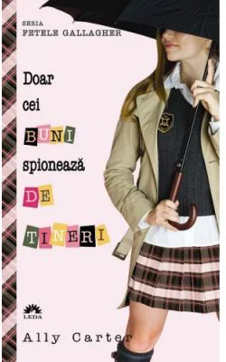 Doar cei buni spioneaza de tineri. Fetele Gallagher, volumul 4 - Ally Carter