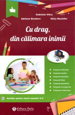 Cu drag, din calimara inimii. Auxiliar pentru elevii claselor 2-5 - Gabriela Vilcu