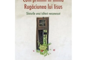 Cum primim in inima Rugaciunea lui Iisus. Sfaturile unui isihast necunoscut