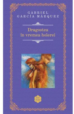 Dragostea in vremea holerei (Hardcover) - Gabriel Garcia Marquez
