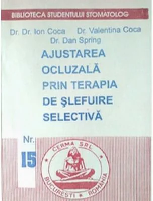 Ajustarea ocluzala prin terapia de slefuire selectiva - Ion Coca, Valentina Coca, Dan Spring