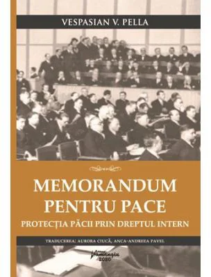 Memorandum pentru pace. Protectia pacii prin dreptul intern - Vespasian Pella