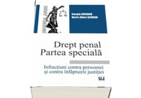 Drept penal. Partea speciala. Infractiuni contra persoanei si contra infaptuirii justitiei